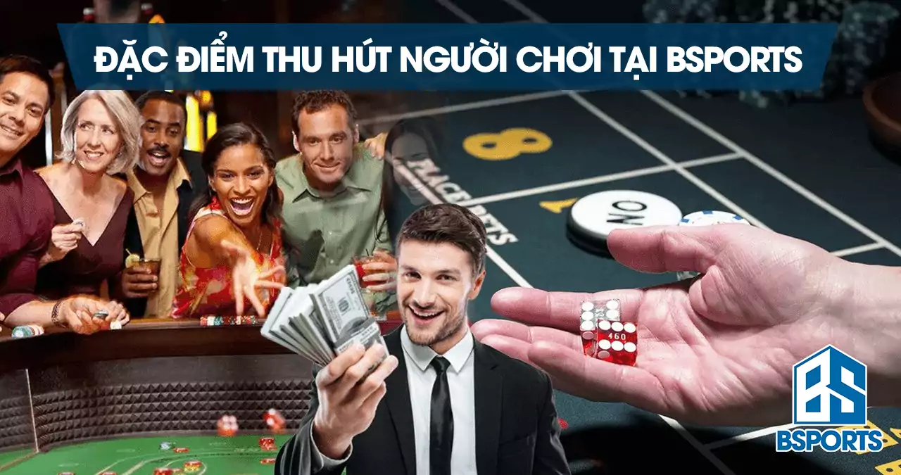 Đặc điểm thu hút người chơi tại Bsports