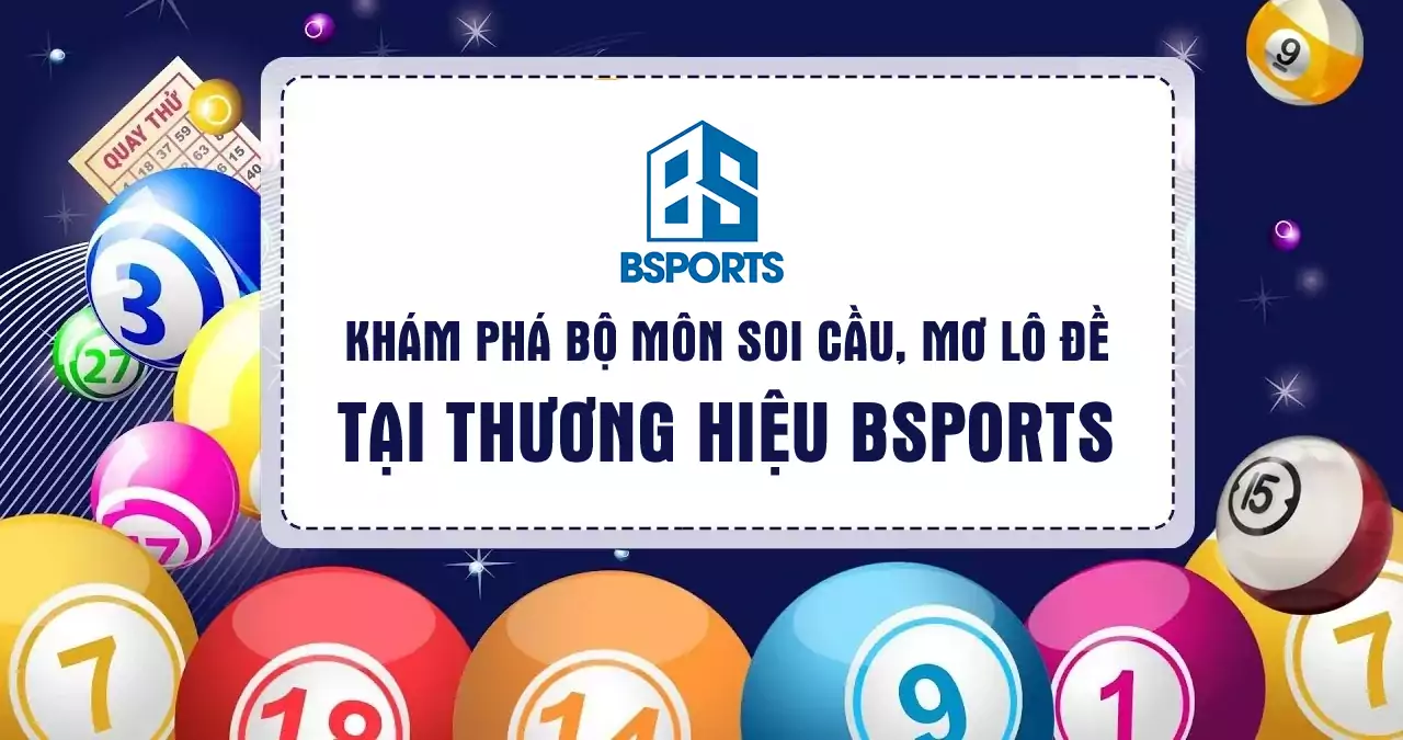 Khám phá bộ môn soi cầu, mơ lô đề tại thương hiệu Bsports