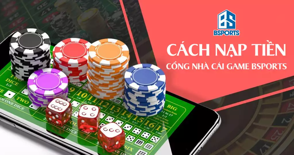 Cách nạp tiền cổng nhà cái game BSPORTS