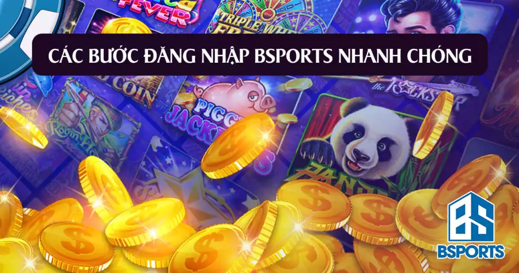 Các bước đăng nhập Bsports nhanh chóng