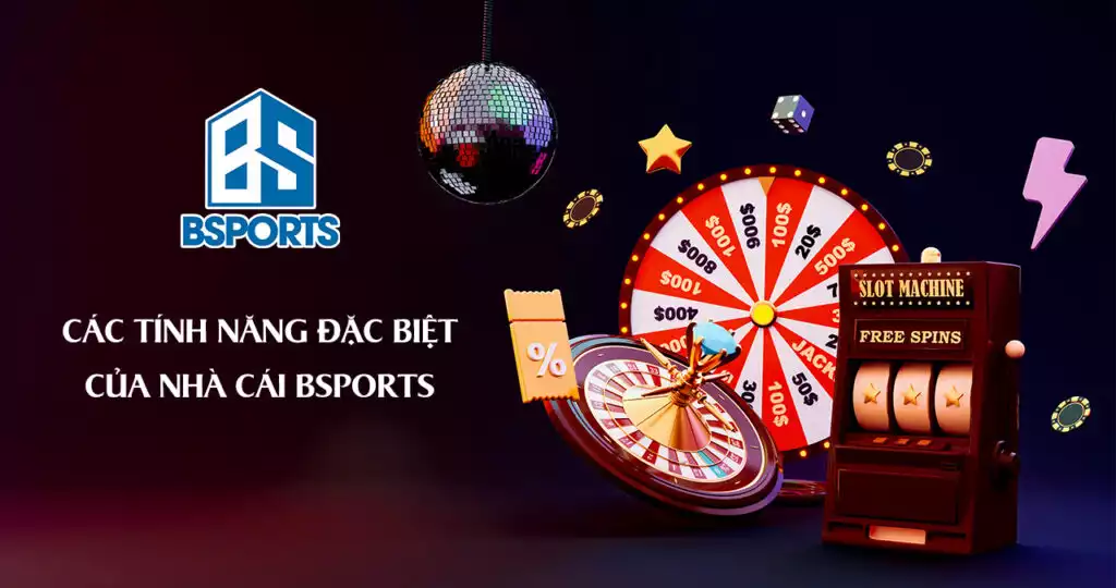 Các tính năng đặc biệt của nhà cái BSPORTS