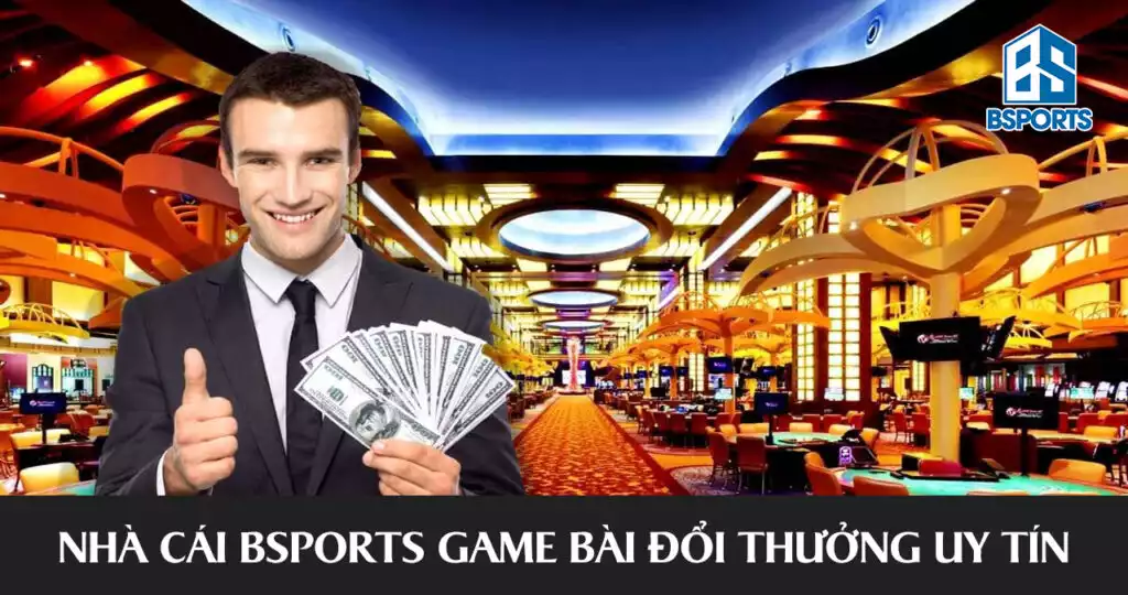 Nhà cái BSPORTS game bài đổi thưởng uy tín