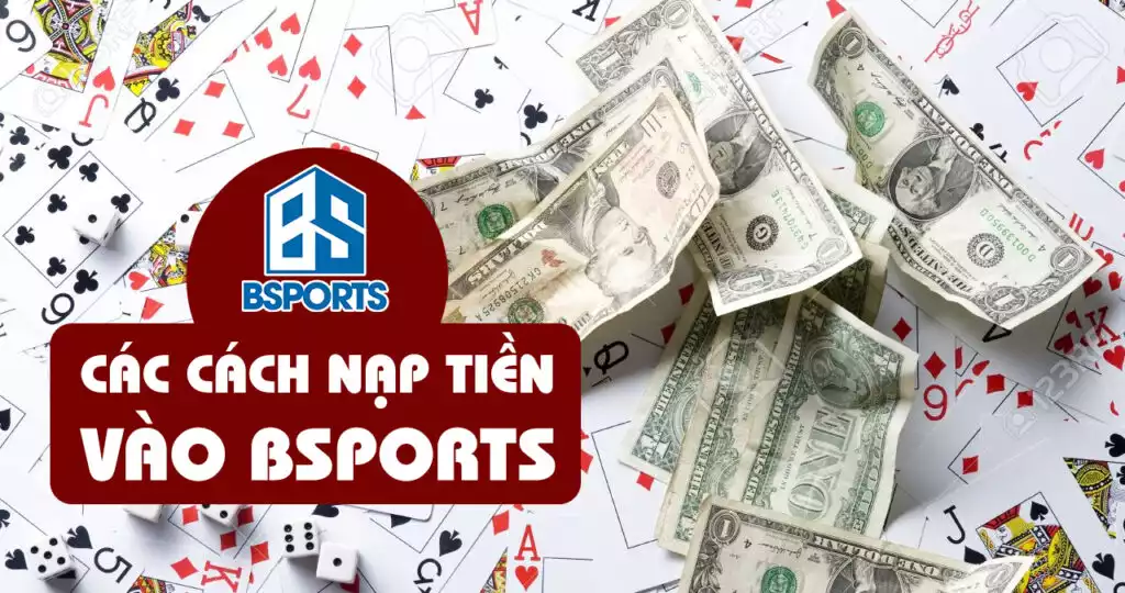 Các cách nạp tiền vào Bsports