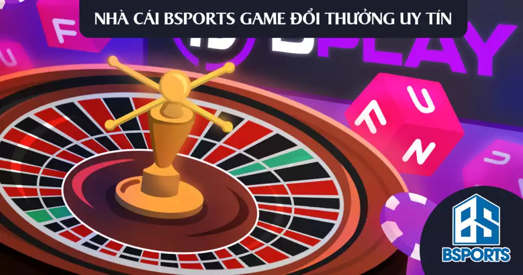 Nhà cái Bsports game đổi thưởng uy tín