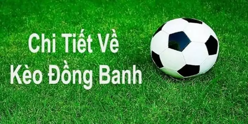 Kèo đồng banh là kèo thế nào?