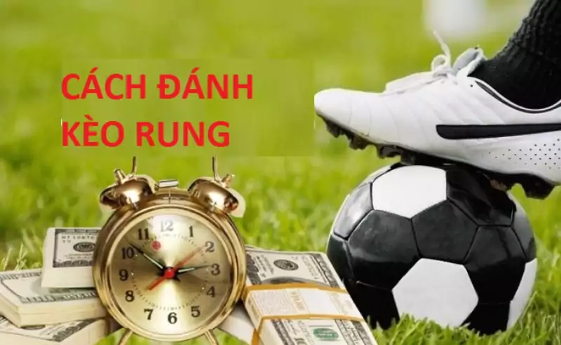 Hướng dẫn cách đánh kèo rung 